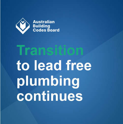 Click to read article by ABCB: Update - Transition to lead free plumbing products continues. Published 13 November 2024.